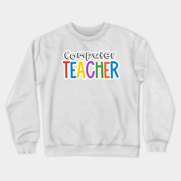 Rainbow Computer Teacher Crewneck Sweatshirt by broadwaygurl18